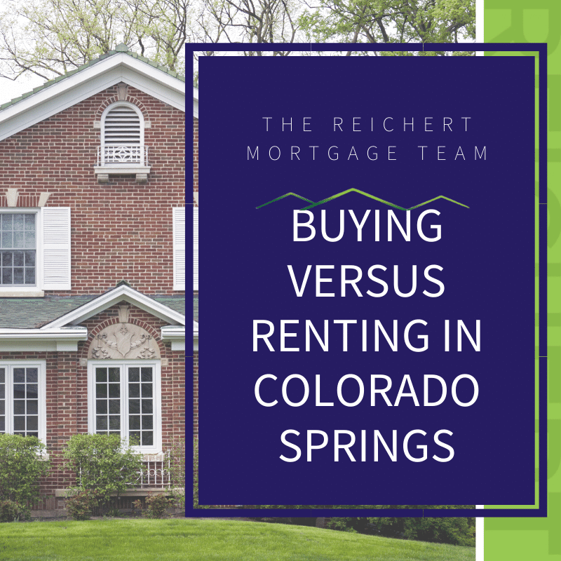 Renting Verus Buying In Colorado Springs 2020 Reichert Mortgage Team