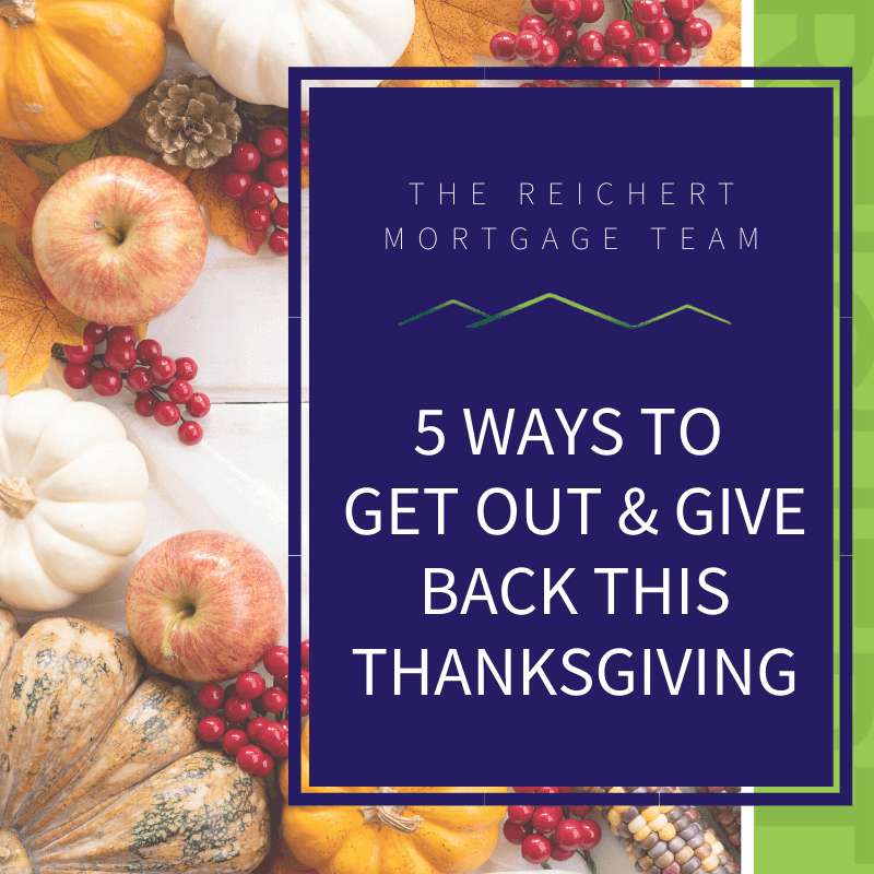 Ways To Get Out Give Back This Thanksgiving Reichert Mortgage Team