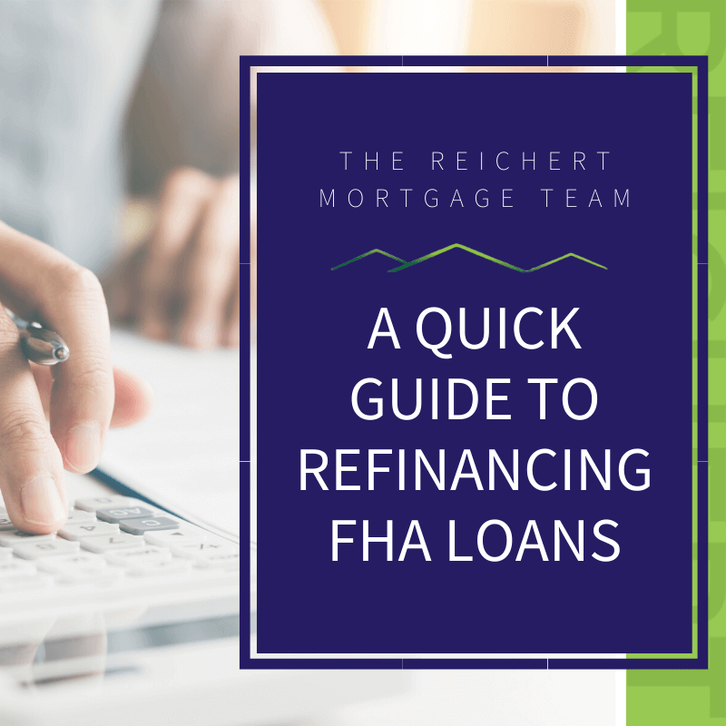 A Quick Guide To Refinancing FHA Loans | The Reichert Mortgage Team