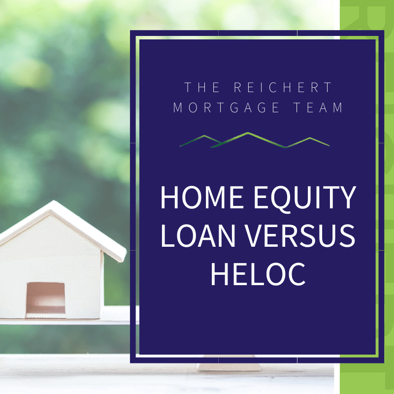 Home Equity Loan VS HELOC | The Reichert Mortgage Team